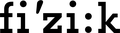 FI\'ZI:K.